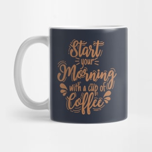 Start your morning with coffee Mug